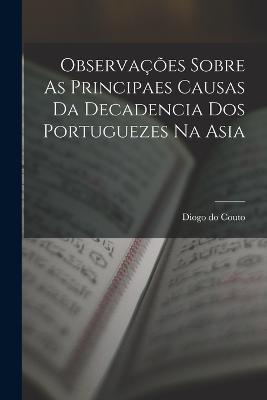 Observações Sobre As Principaes Causas Da Decadencia Dos Portuguezes Na Asia - Diogo Do Couto - cover