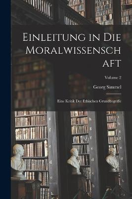 Einleitung in Die Moralwissenschaft: Eine Kritik Der Ethischen Grundbegriffe; Volume 2 - Georg Simmel - cover