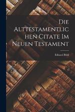 Die Alttestamentlichen Citate Im Neuen Testament