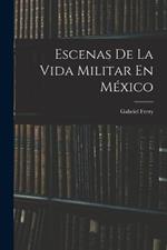 Escenas De La Vida Militar En México