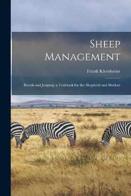 Sheep Management: Breeds and Judging; a Textbook for the Shepherd and Student - Frank Kleinheinz - cover