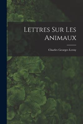 Lettres Sur Les Animaux - Charles Georges Leroy - cover