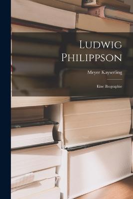 Ludwig Philippson: Eine Biographie - Meyer Kayserling - cover