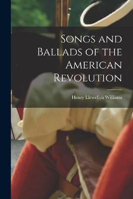 Songs and Ballads of the American Revolution - Henry Llewellyn Williams - cover