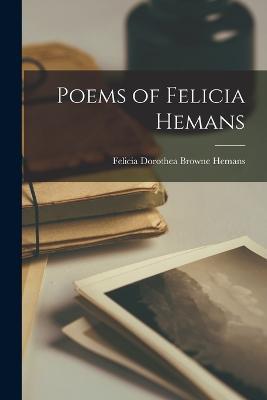 Poems of Felicia Hemans - Felicia Dorothea Browne Hemans - cover