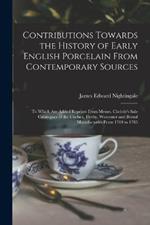 Contributions Towards the History of Early English Porcelain From Contemporary Sources: To Which Are Added Reprints From Messrs. Christie's Sale Catalogues of the Chelsea, Derby, Worcester and Bristol Manufactories From 1769 to 1785