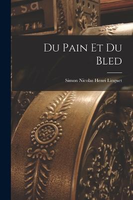 Du Pain Et Du Bled - Simon Nicolas Henri Linguet - cover