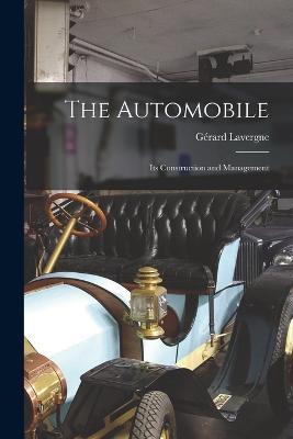The Automobile: Its Construction and Management - Gerard Lavergne - cover
