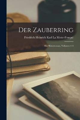 Der Zauberring: Ein Ritterroman, Volumes 1-3 - Friedrich Heinrich Kar La Motte-Fouqué - cover