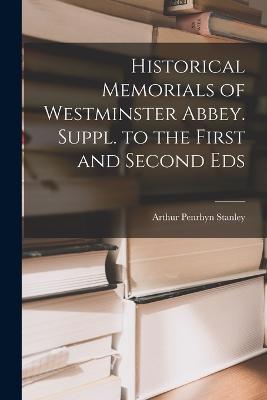 Historical Memorials of Westminster Abbey. Suppl. to the First and Second Eds - Arthur Penrhyn Stanley - cover