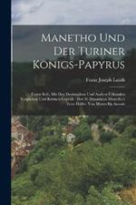 Manetho Und Der Turiner Koenigs-Papyrus: Unter Sich, Mit Den Denkmalern Und Andern Urkunden Verglichen Und Kritisch Gepruft: Der 30 Dynastieen Manetho's Erste Halfte: Von Menes Bis Amosis