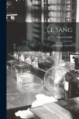 Le Sang: Physiologie Générale - Marcel Labbé - cover