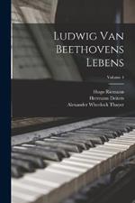 Ludwig Van Beethovens Lebens; Volume 4
