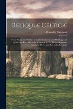 Reliquiæ Celticæ: Texts, Papers and Studies in Gaelic Literature and Philology Left by the Late Rev. Alexander Cameron, Ll.D., Ed. by Alexander Macbain, M. A., and Rev. John Kennedy