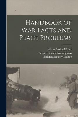 Handbook of War Facts and Peace Problems - Albert Bushnell Hart,Arthur Lincoln Frothingham - cover