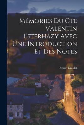 Memories Du Cte Valentin Esterhazy Avec Une Introduction Et Des Notes - Ernest Daudet - cover