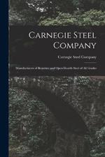 Carnegie Steel Company: Manufacturers of Bessemer and Open Hearth Steel of All Grades