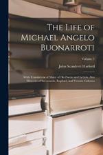 The Life of Michael Angelo Buonarroti: With Translations of Many of His Poems and Letters. Also Memoirs of Savonarola, Raphael, and Vittoria Colonna; Volume 1