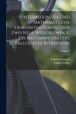 Unterredungen Und Mathematische Demonstrationen Über Zwei Neue Wissenszweige, Die Mechanik Und Die Fallgesetze Betreffend; Volume 2