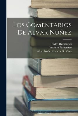 Los Comentarios De Alvar Núñez - Alvar Núñez Cabeza de Vaca,Pedro Hernández - cover