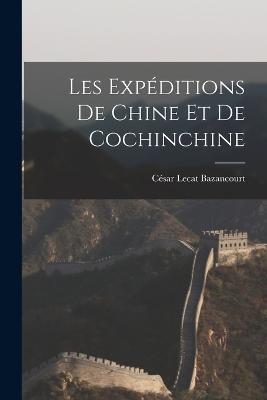 Les Expeditions De Chine Et De Cochinchine - Cesar Lecat Bazancourt - cover