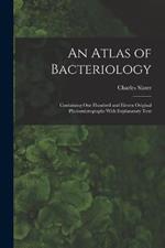 An Atlas of Bacteriology: Containing One Hundred and Eleven Original Photomicrographs With Explanatory Text
