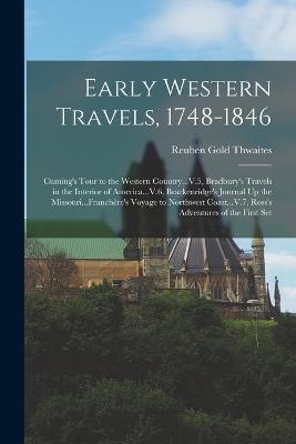 Early Western Travels, 1748-1846: Cuming's Tour to the Western Country...V.5, Bradbury's Travels in the Interior of America...V.6, Brackenridge's Journal Up the Missouri...Franchère's Voyage to Northwest Coast...V.7, Ross's Adventures of the First Set - Reuben Gold Thwaites - cover
