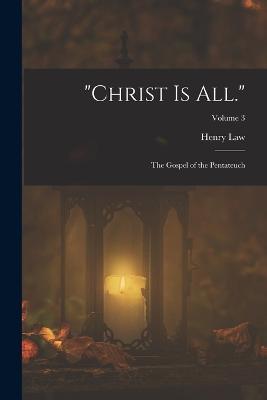 "Christ Is All.": The Gospel of the Pentateuch; Volume 3 - Henry Law - cover