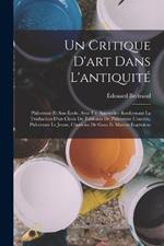 Un Critique D'art Dans L'antiquite: Philostrate Et Son Ecole, Avec Un Appendice Renfermant La Traduction D'un Choix De Tableaux De Philostrate L'ancien, Philostrate Le Jeune, Choricius De Gaza Et Marcus Eugenicus