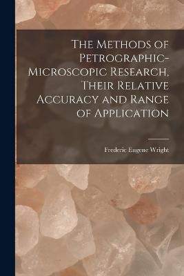 The Methods of Petrographic-Microscopic Research, Their Relative Accuracy and Range of Application - Frederic Eugene Wright - cover