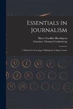 Essentials in Journalism: A Manual in Newspaper Making for College Classes