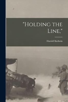 Holding the Line, - Harold Baldwin - cover