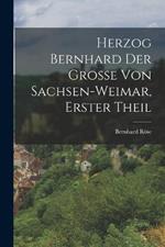 Herzog Bernhard der Grosse von Sachsen-Weimar, Erster Theil