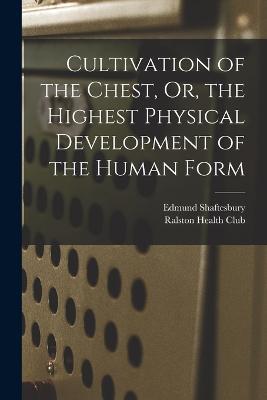 Cultivation of the Chest, Or, the Highest Physical Development of the Human Form - Edmund Shaftesbury - cover