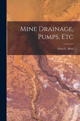 Mine Drainage, Pumps, Etc - Hans C Behr - cover
