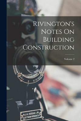 Rivington's Notes On Building Construction; Volume 2 - Anonymous - cover