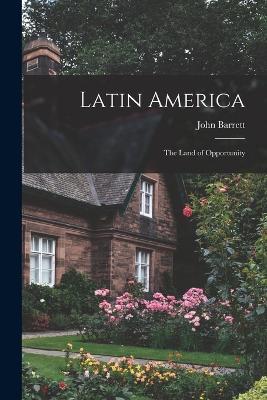 Latin America: The Land of Opportunity - John Barrett - cover
