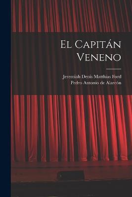 El Capitan Veneno - Pedro Antonio de Alarcon,Jeremiah Denis Matthias Ford - cover