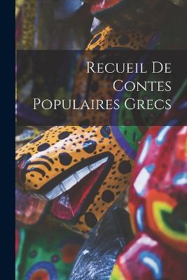 Recueil De Contes Populaires Grecs - Anonymous - cover