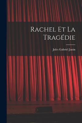 Rachel Et La Tragédie - Jules Gabriel Janin - cover