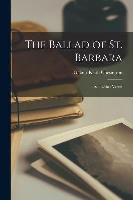 The Ballad of St. Barbara: And Other Verses - G K Chesterton - cover