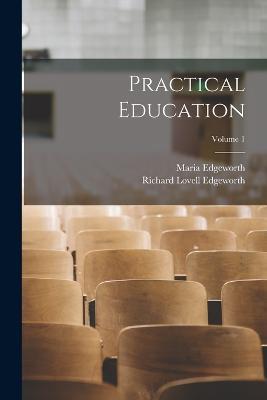 Practical Education; Volume 1 - Maria Edgeworth,Richard Lovell Edgeworth - cover