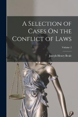 A Selection of Cases On the Conflict of Laws; Volume 2 - Joseph Henry Beale - cover