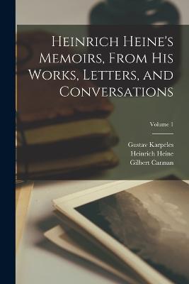 Heinrich Heine's Memoirs, From His Works, Letters, and Conversations; Volume 1 - Gilbert Cannan,Gustav Karpeles,Heinrich Heine - cover