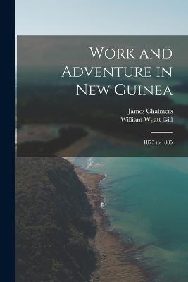Work and Adventure in New Guinea: 1877 to 1885 - William Wyatt Gill,James Chalmers - cover