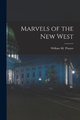Marvels of the New West - William M Thayer - cover
