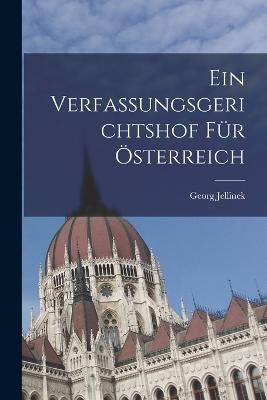 Ein Verfassungsgerichtshof Fur OEsterreich - Georg Jellinek - cover