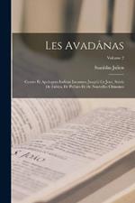 Les Avadânas: Contes Et Apologues Indiens Inconnus Jusqu'à Ce Jour, Suivis De Fables, De Poésies Et De Nouvelles Chinoises; Volume 2