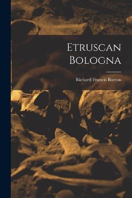 Etruscan Bologna - Richard Francis Burton - cover
