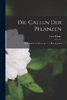 Die Gallen Der Pflanzen: Ein Lehrbuch Fur Botaniker Und Entomologen - Ernst Kuster - cover
